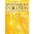 An Introduction to Spontaneous Evolution with Bruce H Lipton PHD - DVD